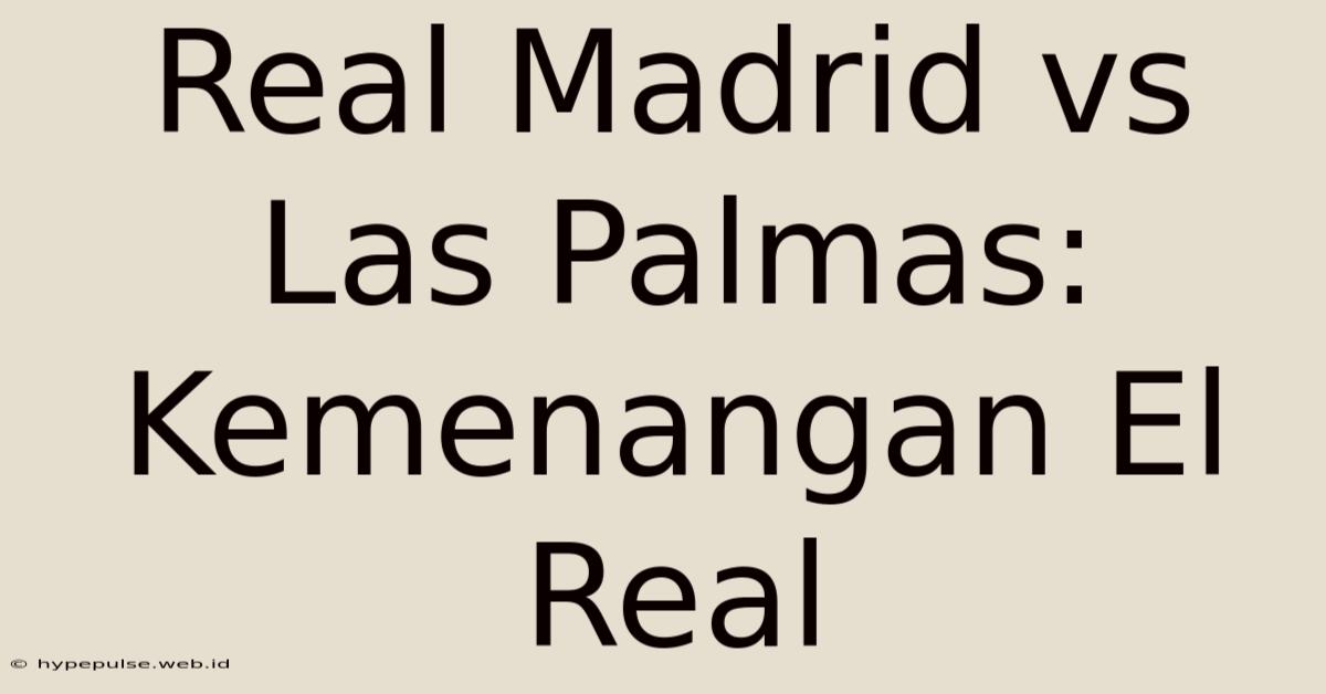 Real Madrid Vs Las Palmas: Kemenangan El Real