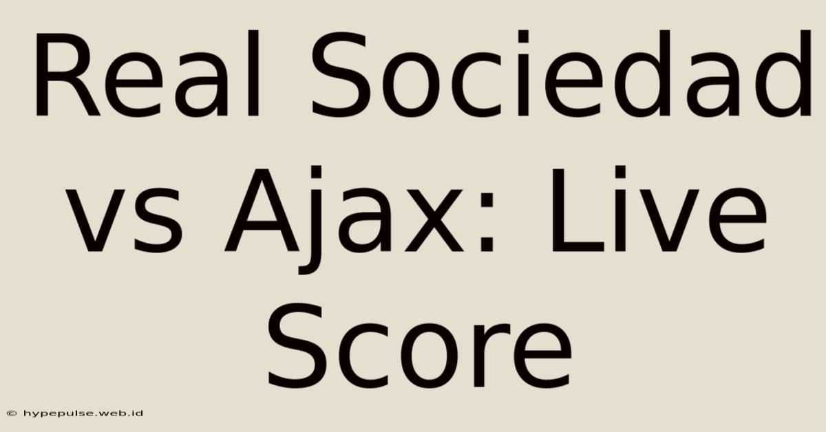 Real Sociedad Vs Ajax: Live Score