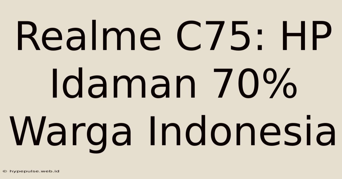 Realme C75: HP Idaman 70% Warga Indonesia