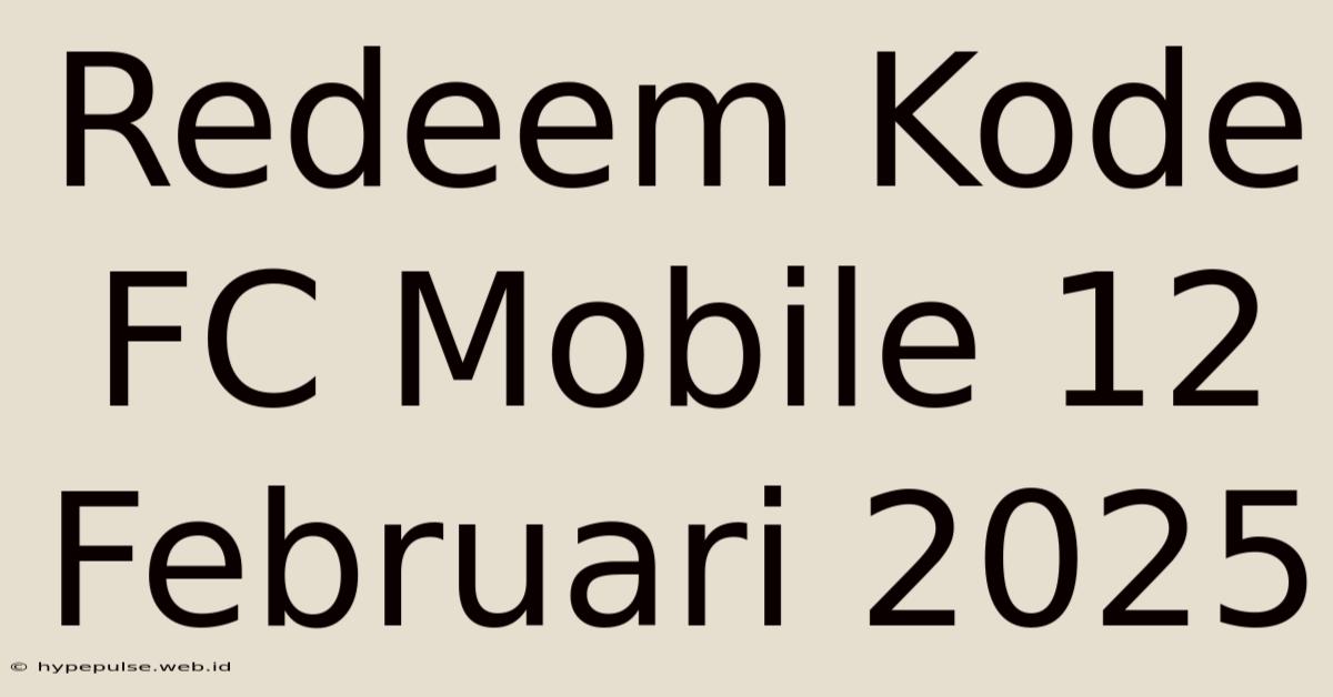 Redeem Kode FC Mobile 12 Februari 2025