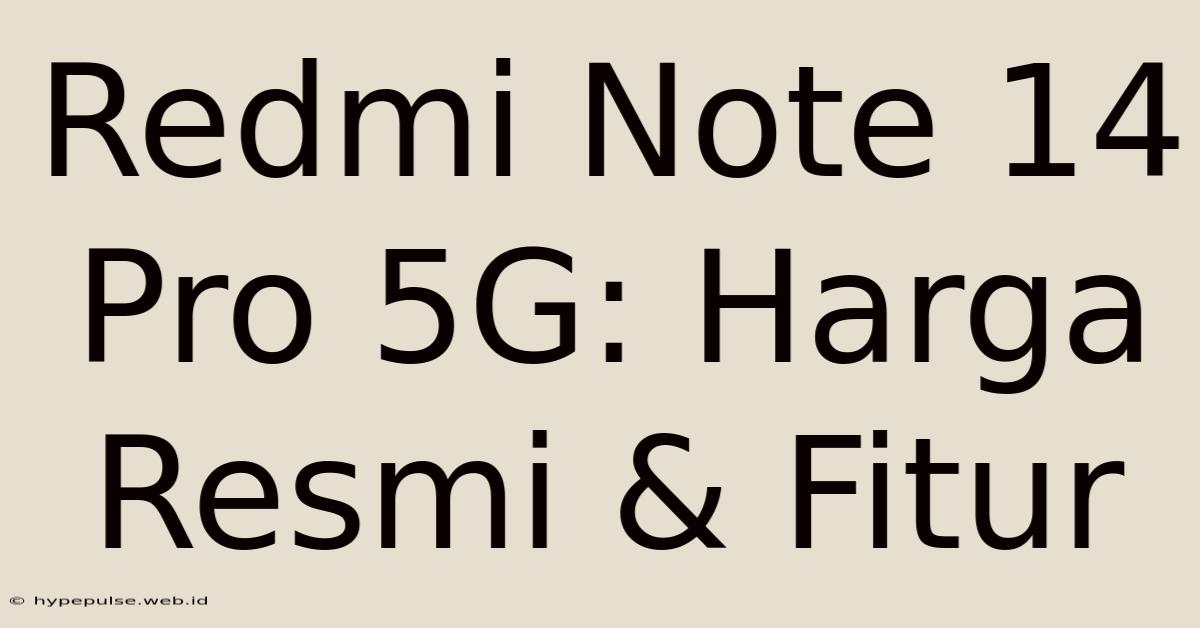 Redmi Note 14 Pro 5G: Harga Resmi & Fitur