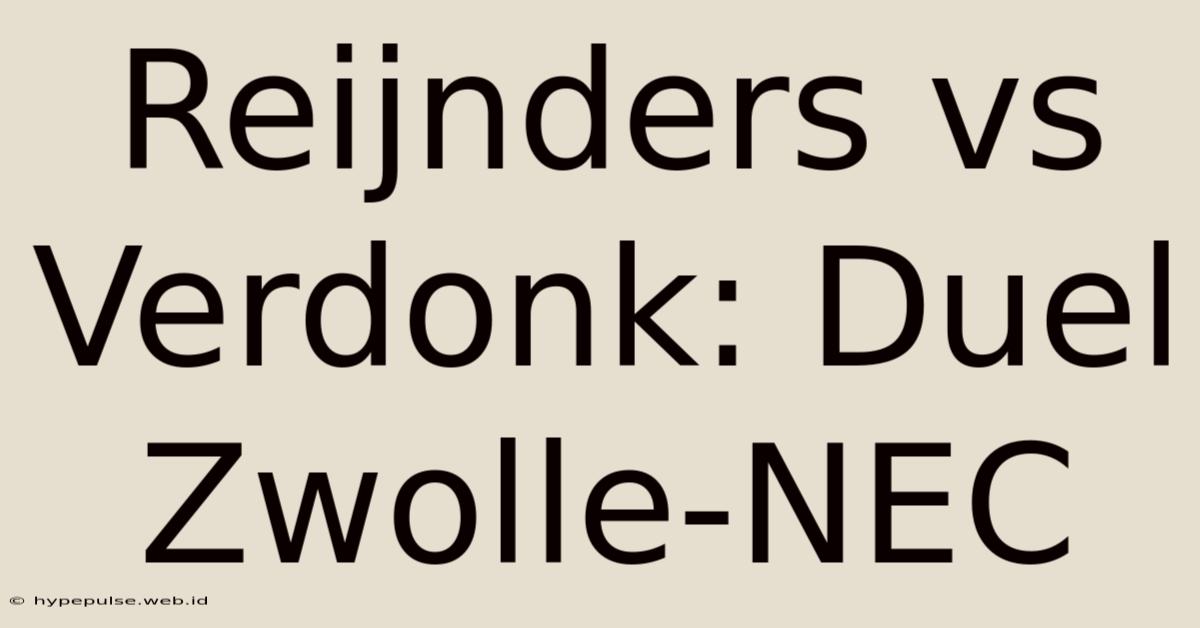 Reijnders Vs Verdonk: Duel Zwolle-NEC