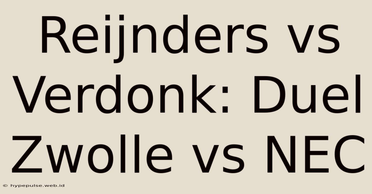 Reijnders Vs Verdonk: Duel Zwolle Vs NEC