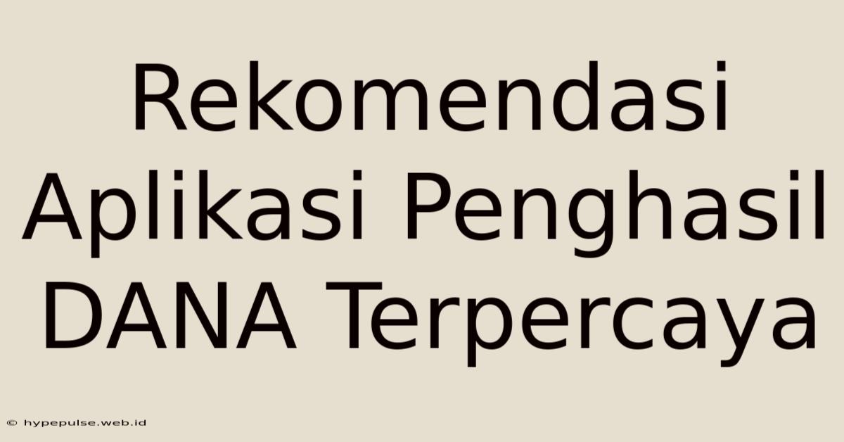 Rekomendasi Aplikasi Penghasil DANA Terpercaya