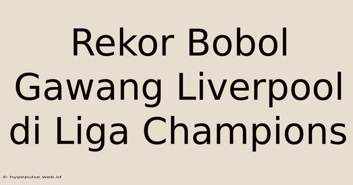 Rekor Bobol Gawang Liverpool Di Liga Champions