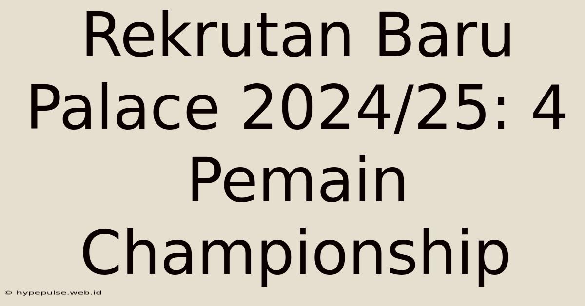 Rekrutan Baru Palace 2024/25: 4 Pemain Championship