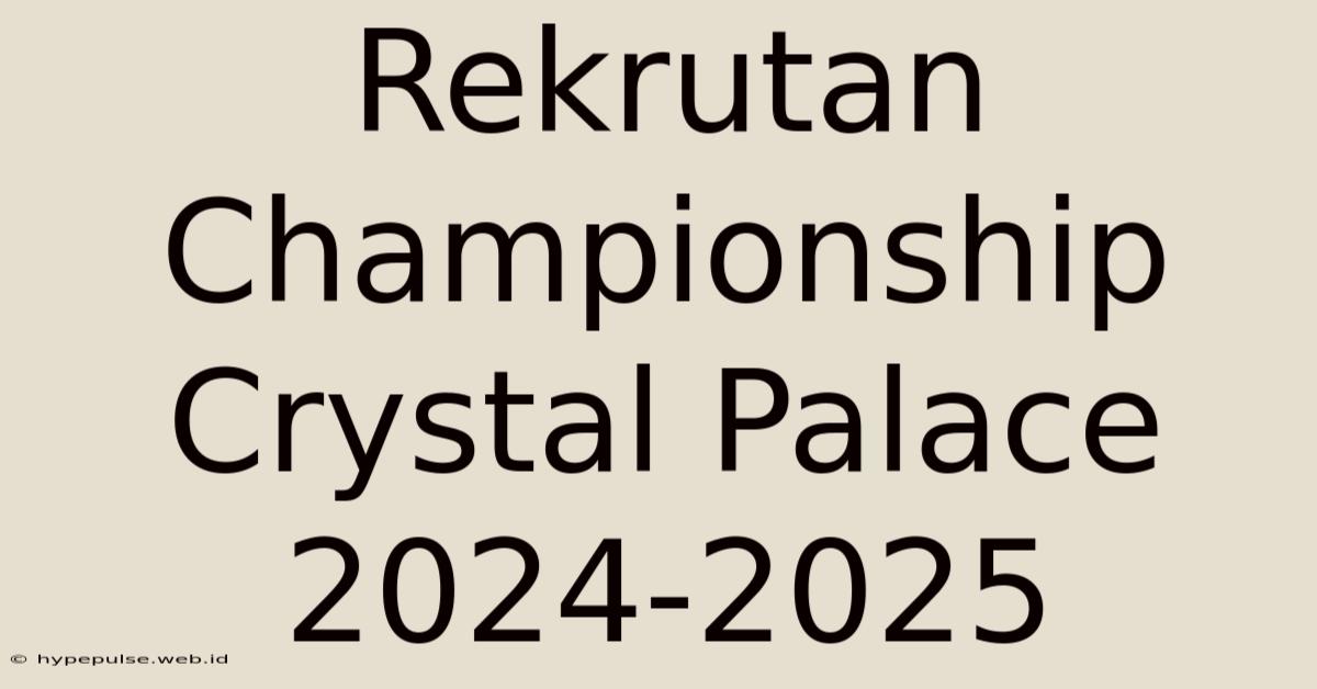 Rekrutan Championship Crystal Palace 2024-2025