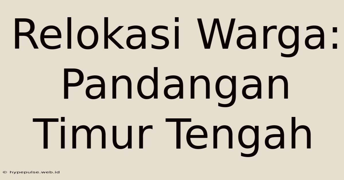 Relokasi Warga: Pandangan Timur Tengah