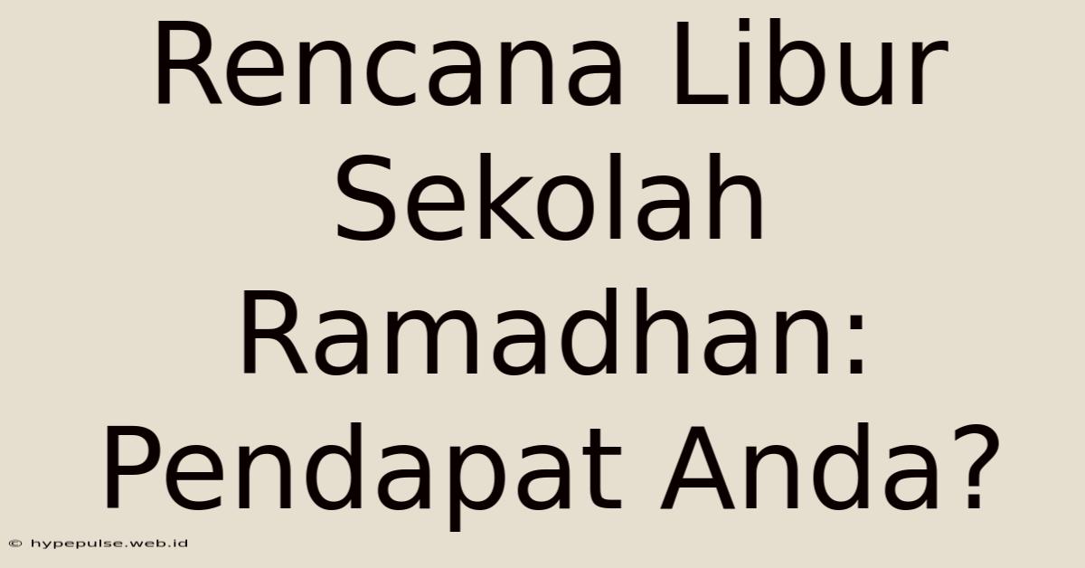 Rencana Libur Sekolah Ramadhan: Pendapat Anda?