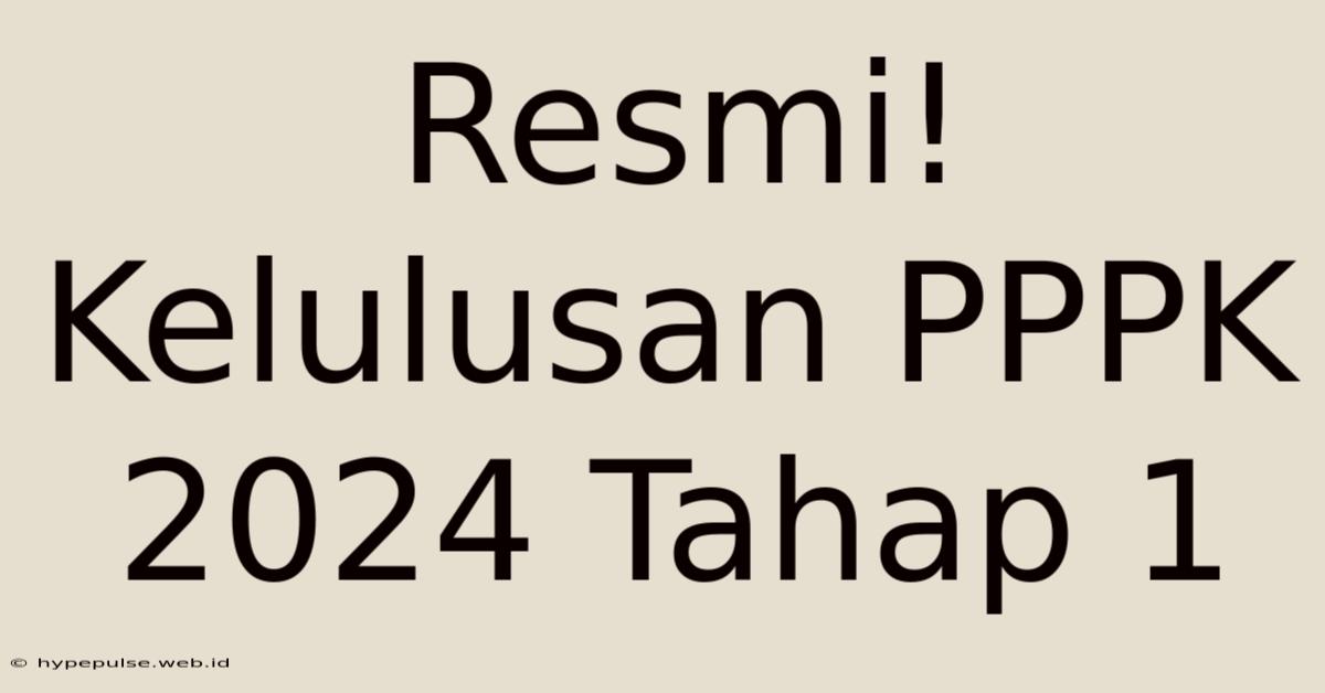 Resmi! Kelulusan PPPK 2024 Tahap 1