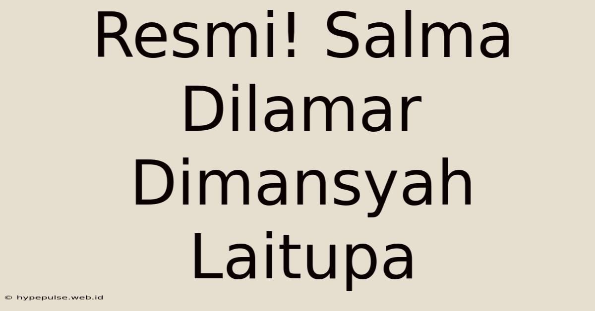 Resmi! Salma Dilamar Dimansyah Laitupa