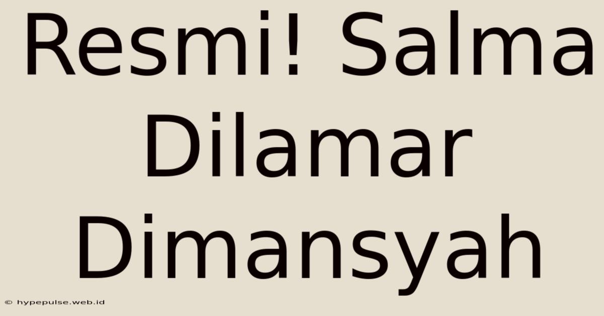 Resmi! Salma Dilamar Dimansyah