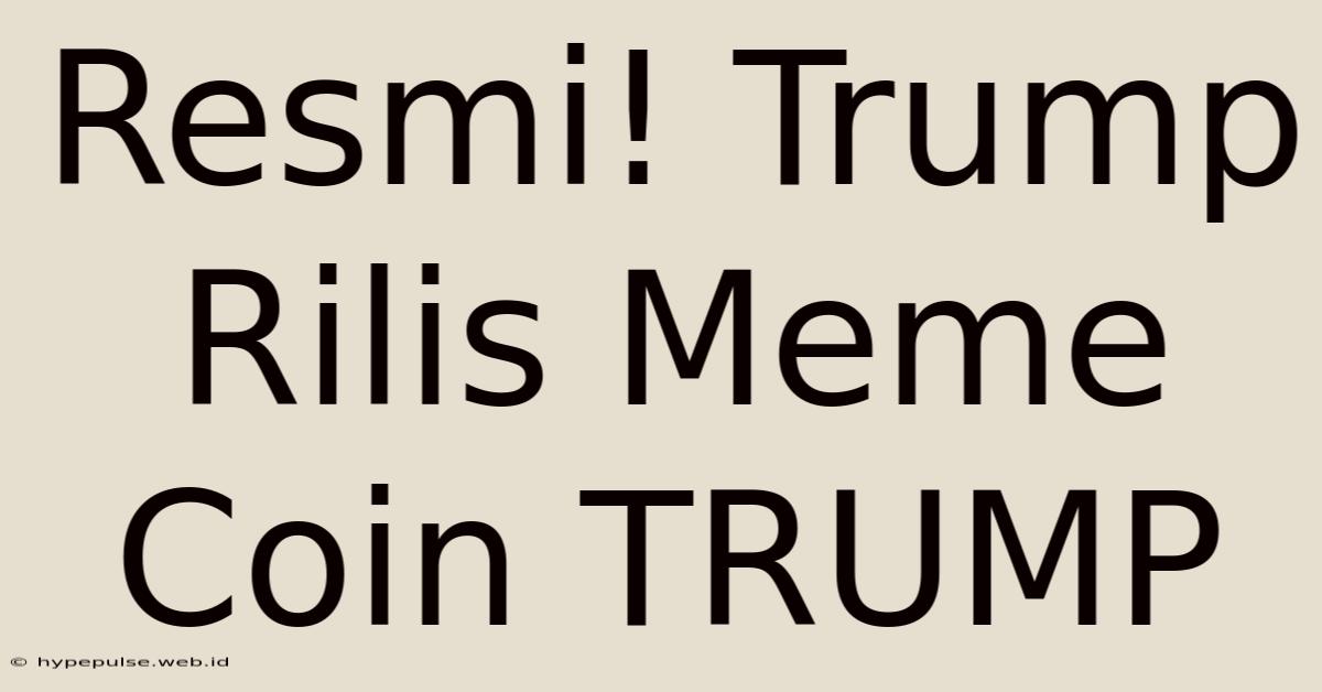 Resmi! Trump Rilis Meme Coin TRUMP