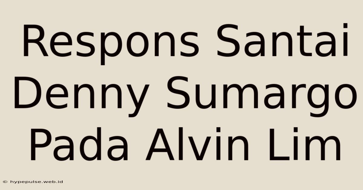 Respons Santai Denny Sumargo Pada Alvin Lim