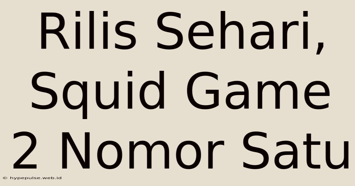 Rilis Sehari, Squid Game 2 Nomor Satu