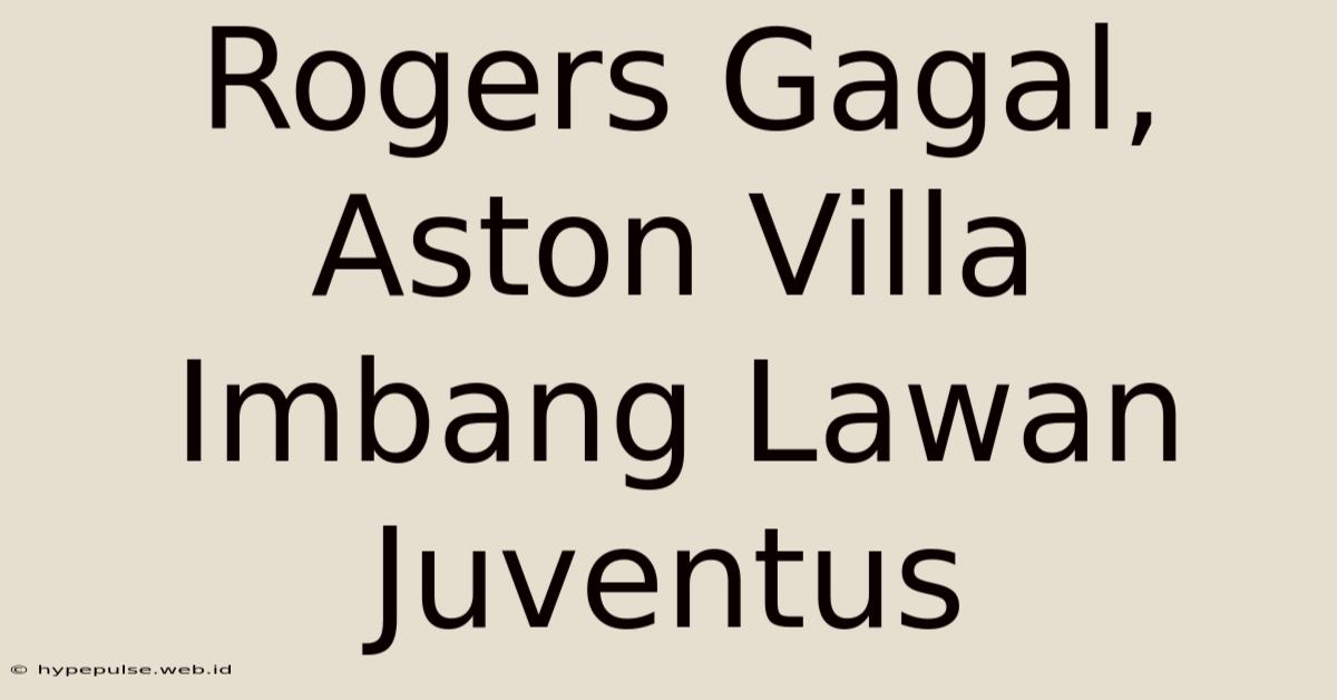 Rogers Gagal, Aston Villa Imbang Lawan Juventus