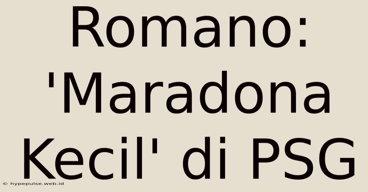 Romano: 'Maradona Kecil' Di PSG