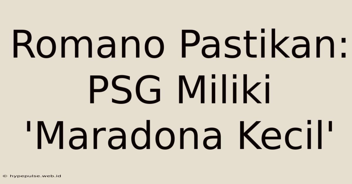 Romano Pastikan: PSG Miliki 'Maradona Kecil'