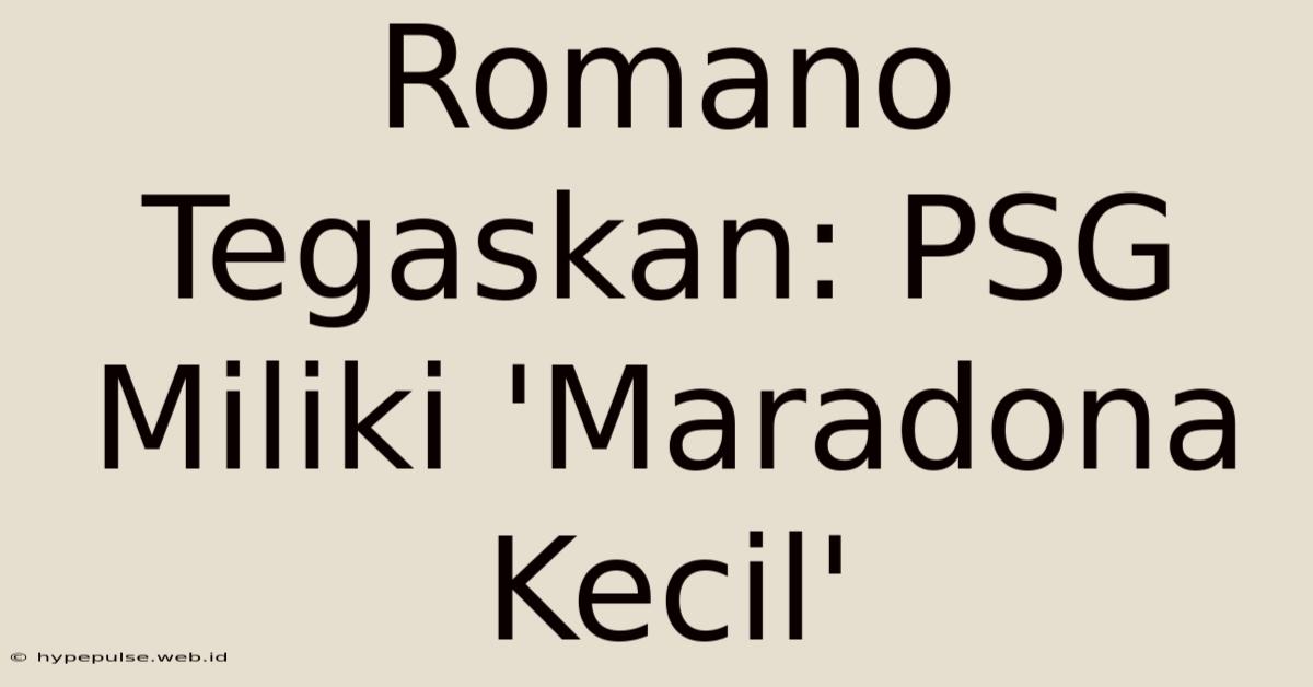 Romano Tegaskan: PSG Miliki 'Maradona Kecil'