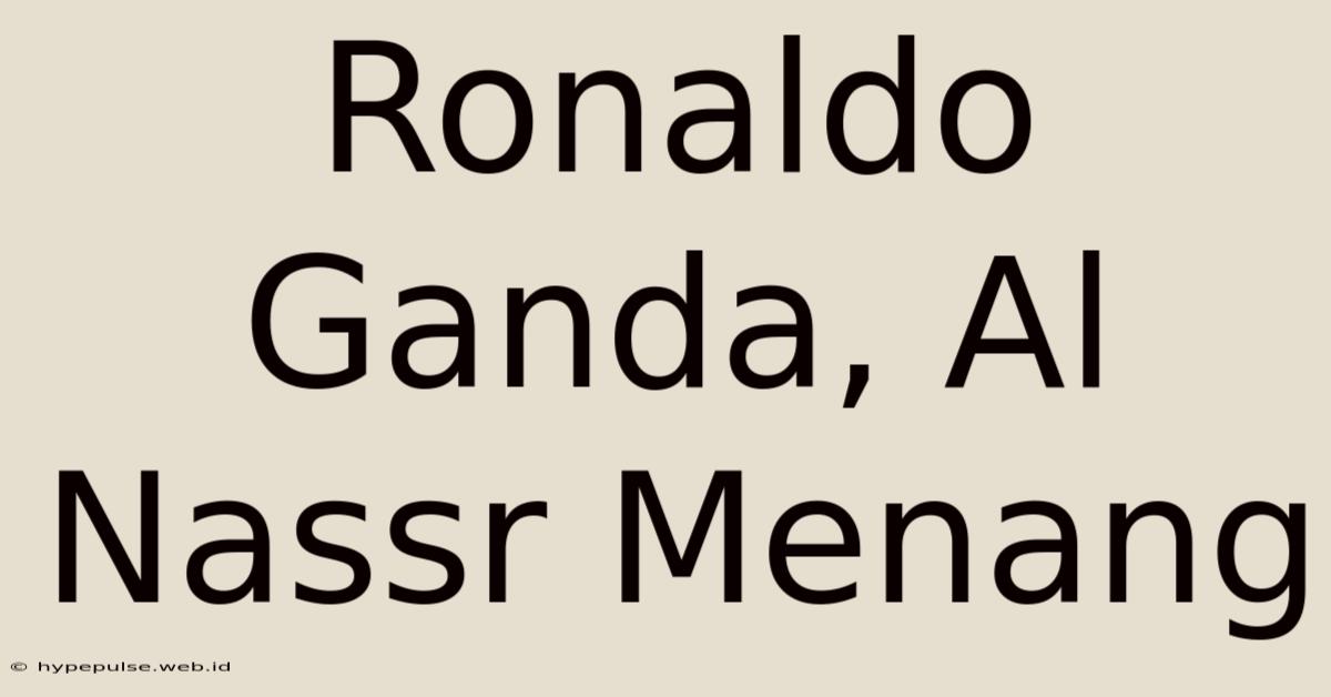 Ronaldo Ganda, Al Nassr Menang