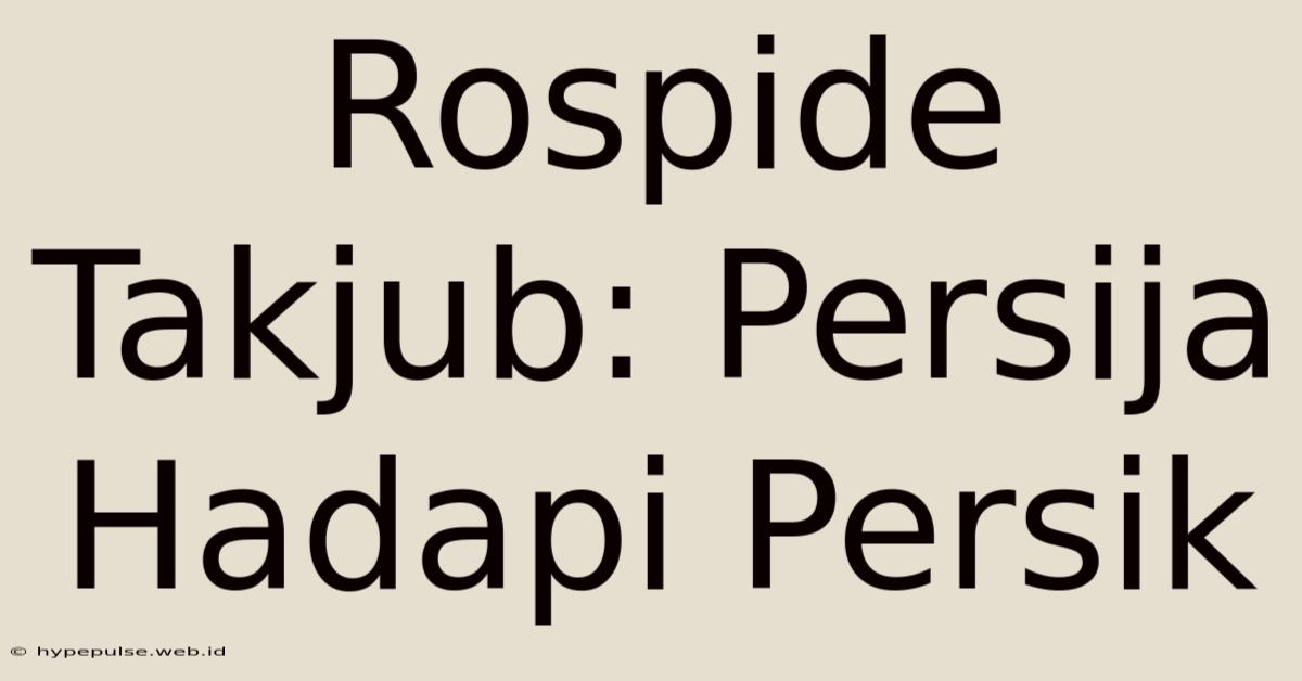 Rospide Takjub: Persija Hadapi Persik