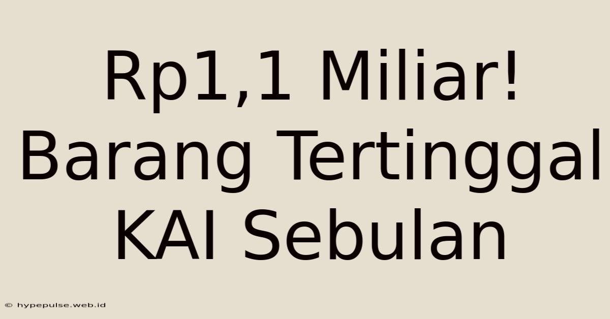 Rp1,1 Miliar! Barang Tertinggal KAI Sebulan