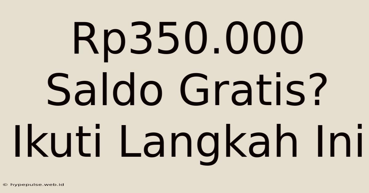 Rp350.000 Saldo Gratis? Ikuti Langkah Ini