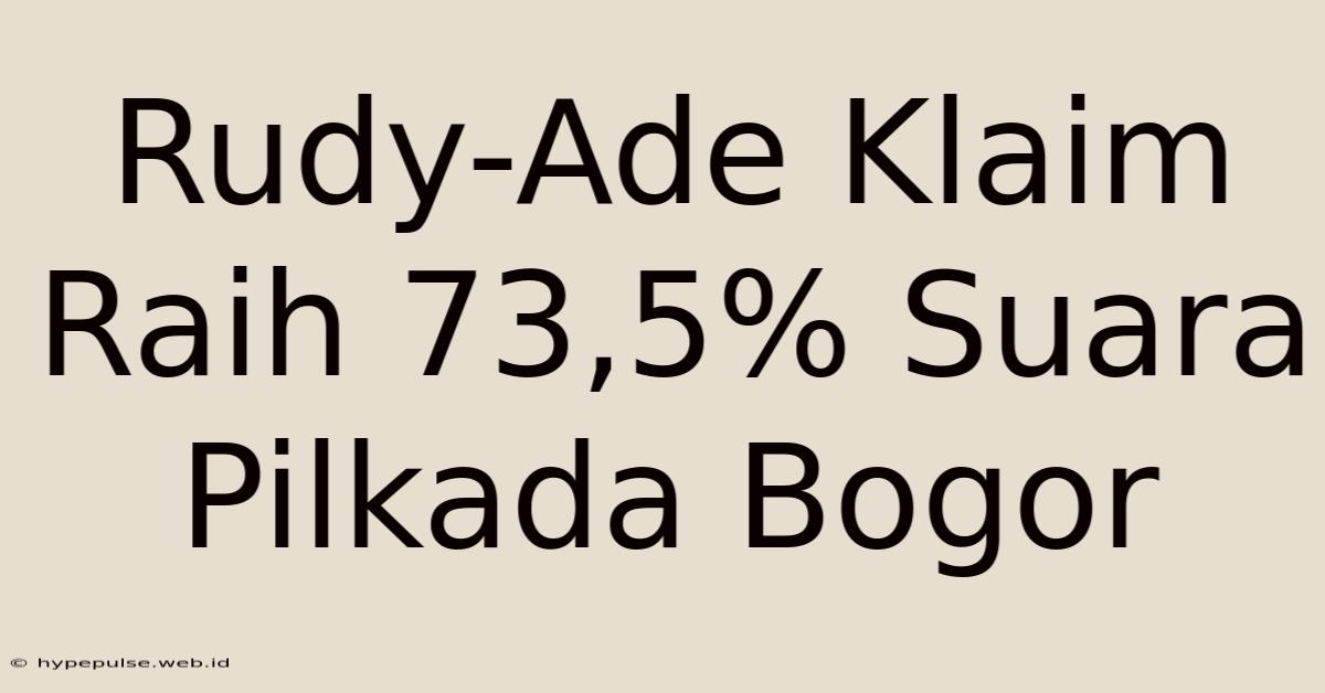 Rudy-Ade Klaim Raih 73,5% Suara Pilkada Bogor