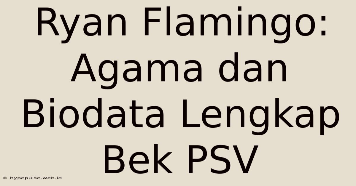 Ryan Flamingo: Agama Dan Biodata Lengkap Bek PSV