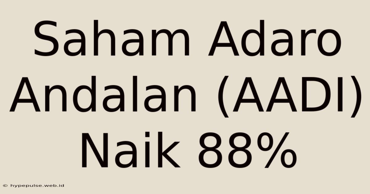 Saham Adaro Andalan (AADI) Naik 88%