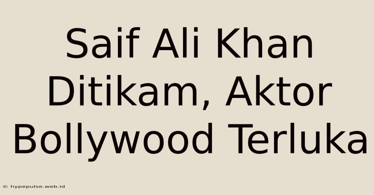 Saif Ali Khan Ditikam, Aktor Bollywood Terluka