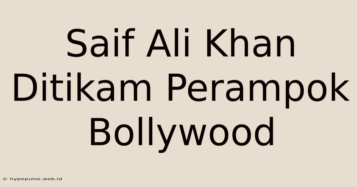 Saif Ali Khan Ditikam Perampok Bollywood