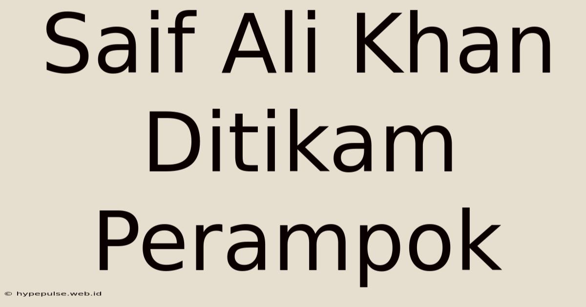 Saif Ali Khan Ditikam Perampok