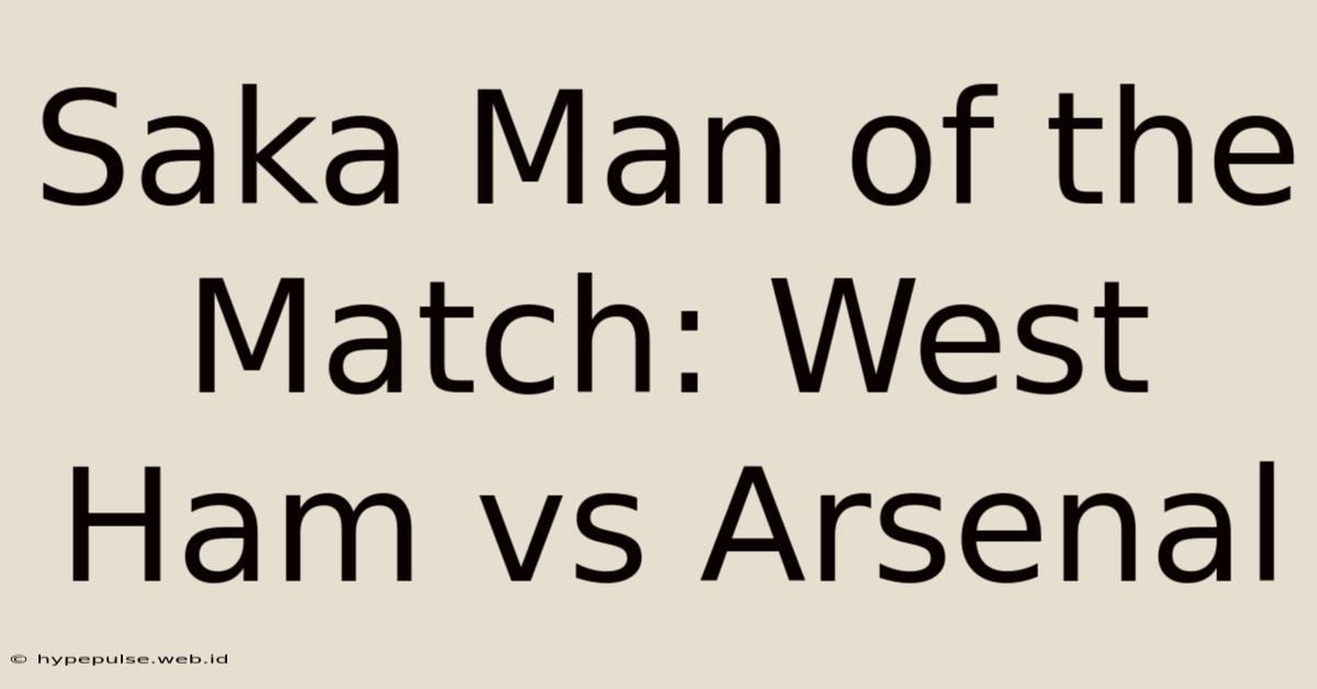 Saka Man Of The Match: West Ham Vs Arsenal