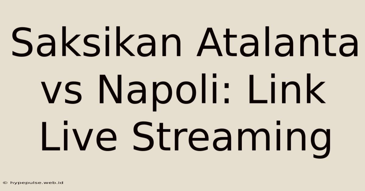 Saksikan Atalanta Vs Napoli: Link Live Streaming