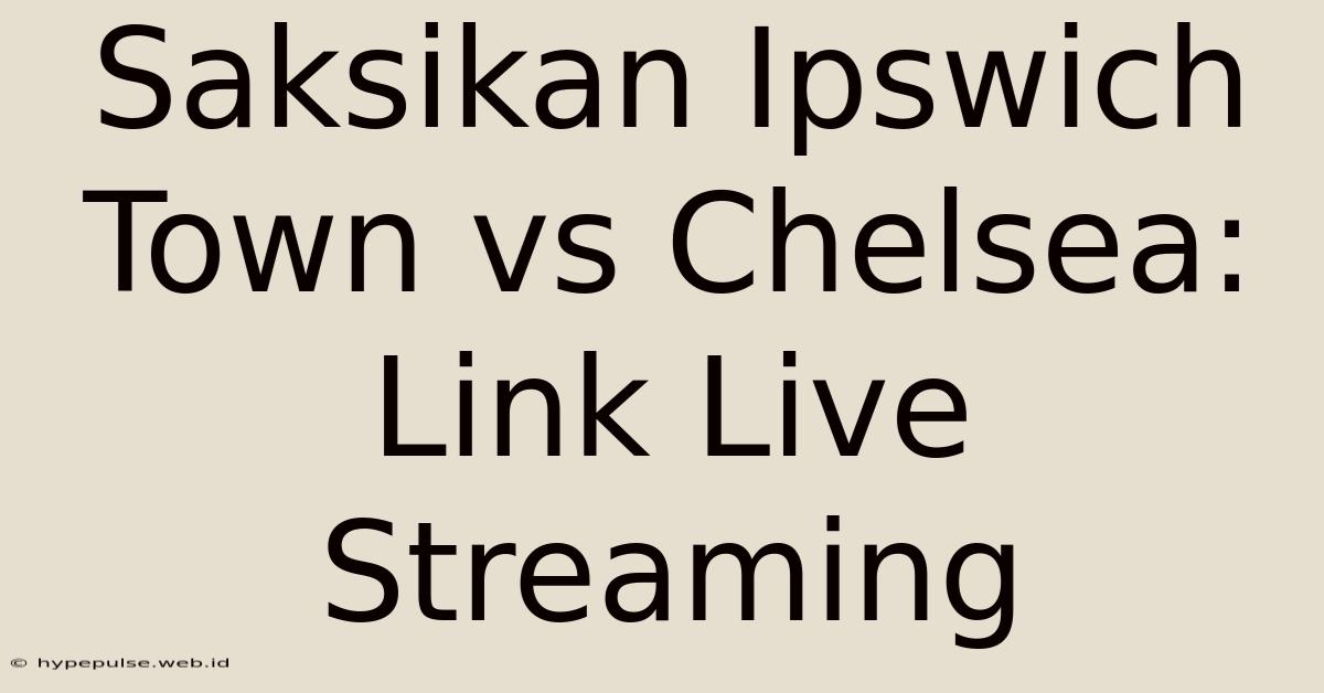 Saksikan Ipswich Town Vs Chelsea: Link Live Streaming