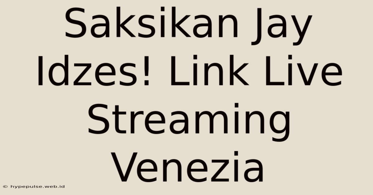 Saksikan Jay Idzes! Link Live Streaming Venezia