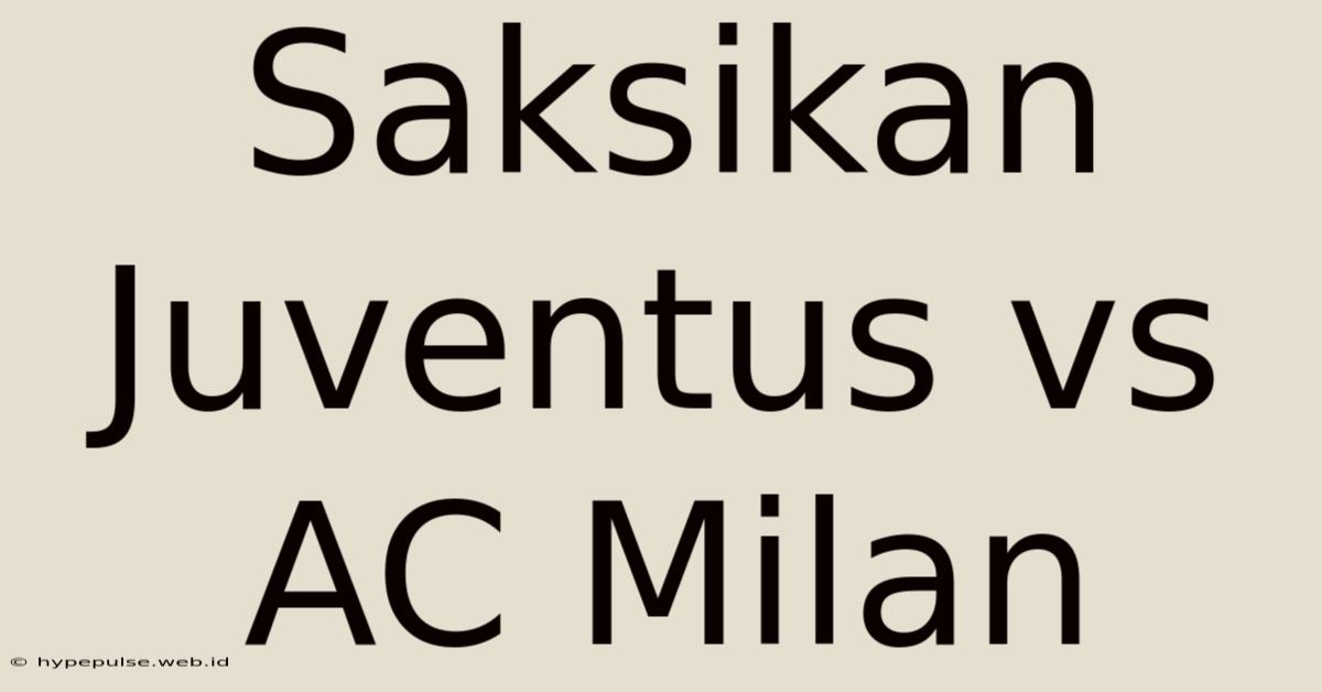 Saksikan Juventus Vs AC Milan