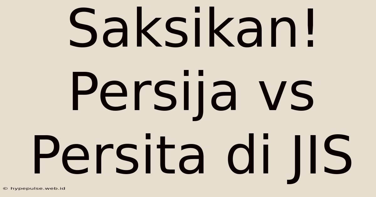 Saksikan! Persija Vs Persita Di JIS