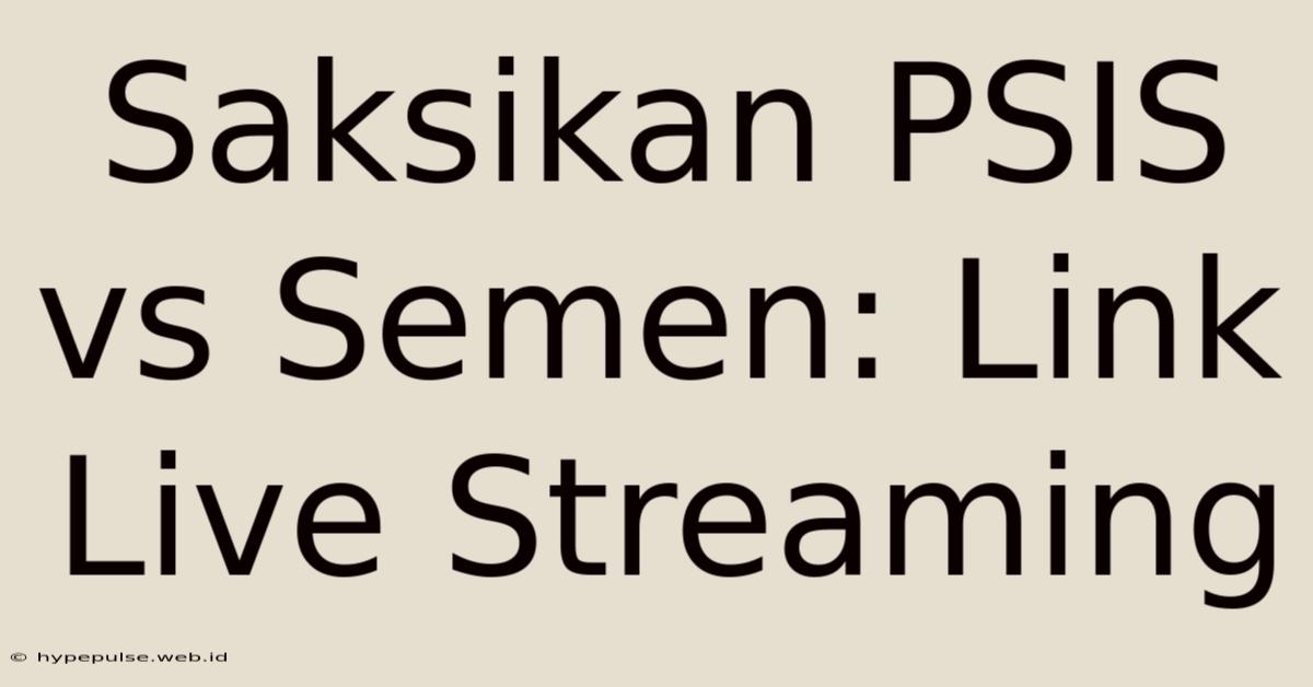 Saksikan PSIS Vs Semen: Link Live Streaming