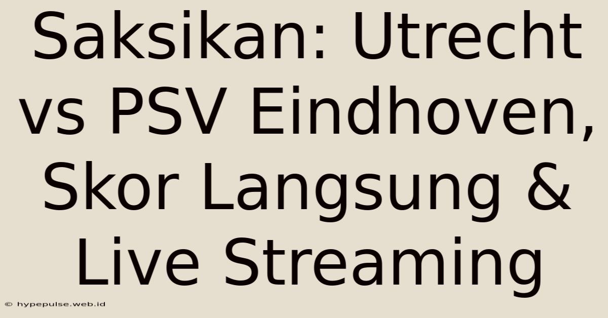 Saksikan: Utrecht Vs PSV Eindhoven, Skor Langsung & Live Streaming