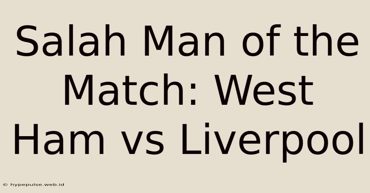 Salah Man Of The Match: West Ham Vs Liverpool