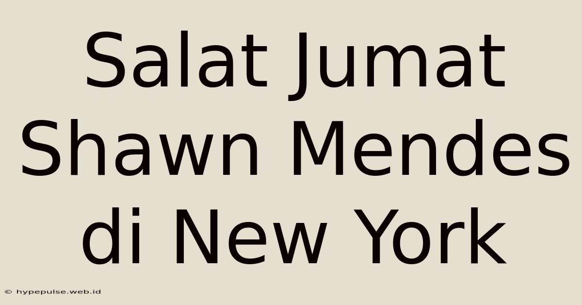 Salat Jumat Shawn Mendes Di New York