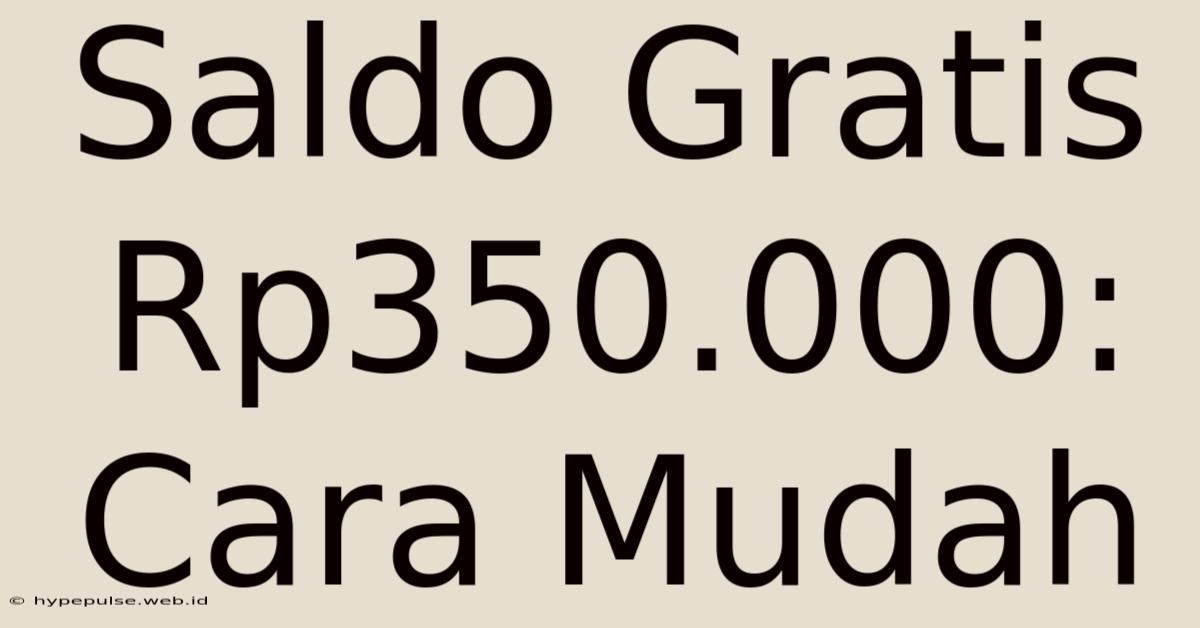 Saldo Gratis Rp350.000: Cara Mudah