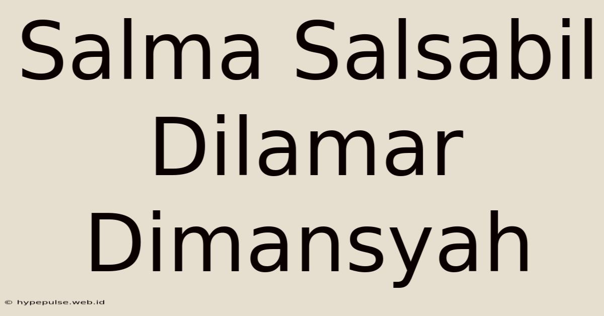 Salma Salsabil Dilamar Dimansyah