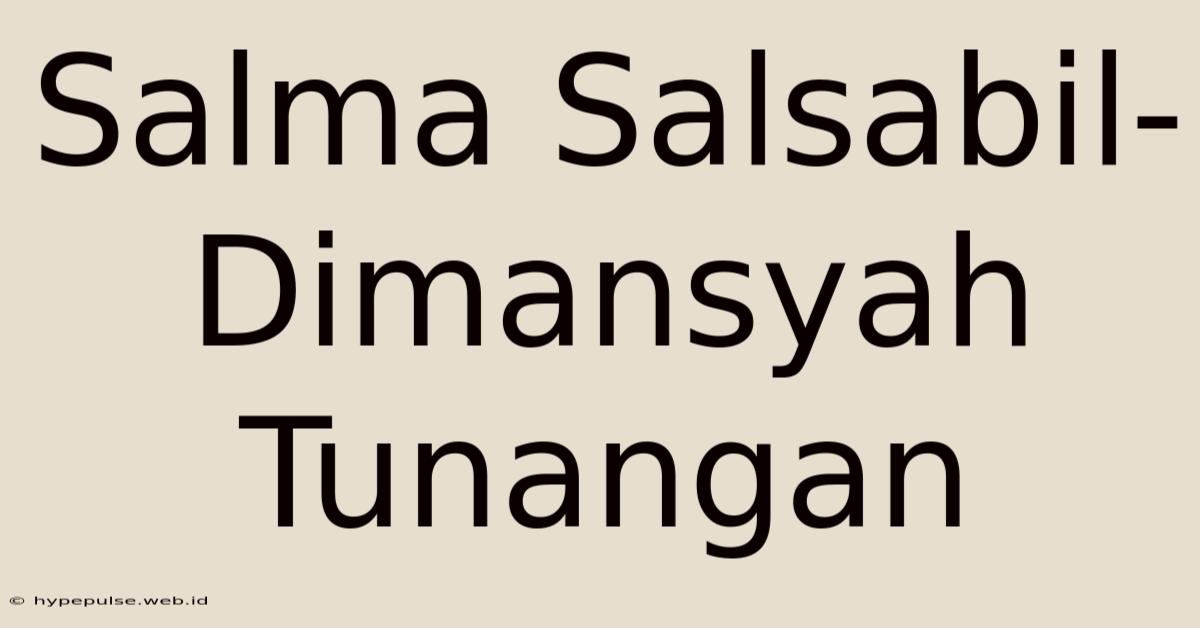 Salma Salsabil-Dimansyah Tunangan