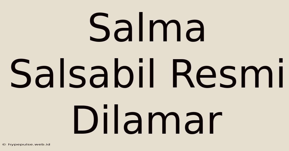 Salma Salsabil Resmi Dilamar