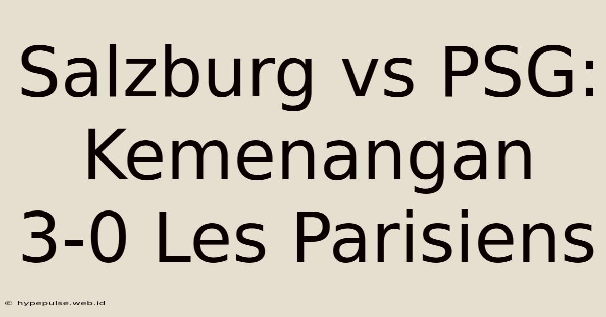 Salzburg Vs PSG: Kemenangan 3-0 Les Parisiens