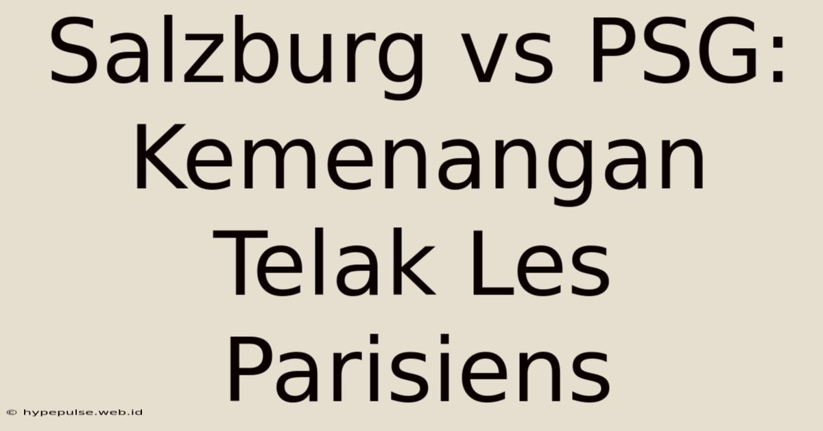 Salzburg Vs PSG: Kemenangan Telak Les Parisiens