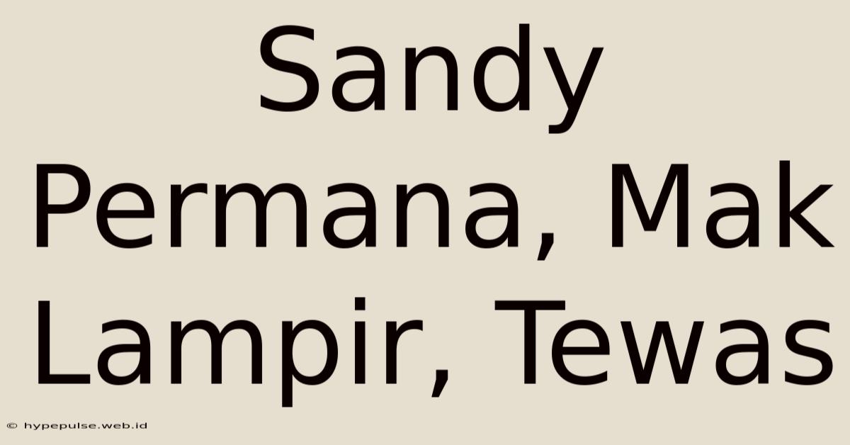 Sandy Permana, Mak Lampir, Tewas